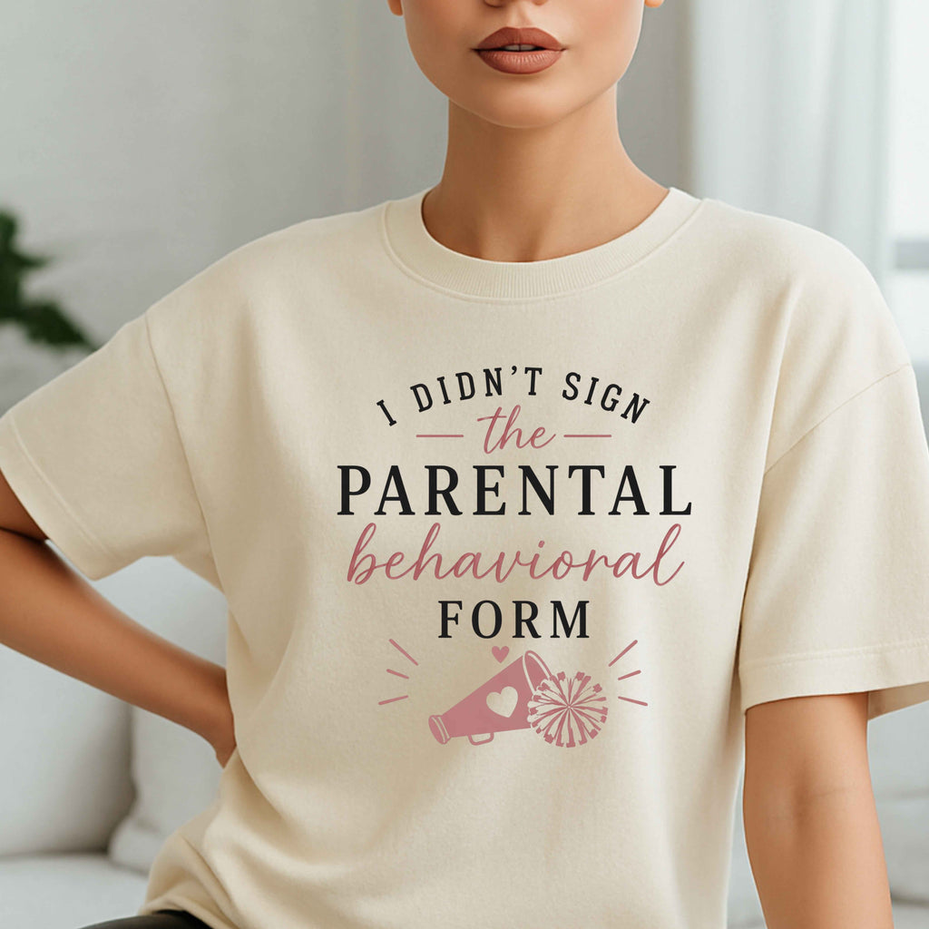 I Didn't Sign The Parental Behavior Form Cheerleading Ladies' T-Shirt