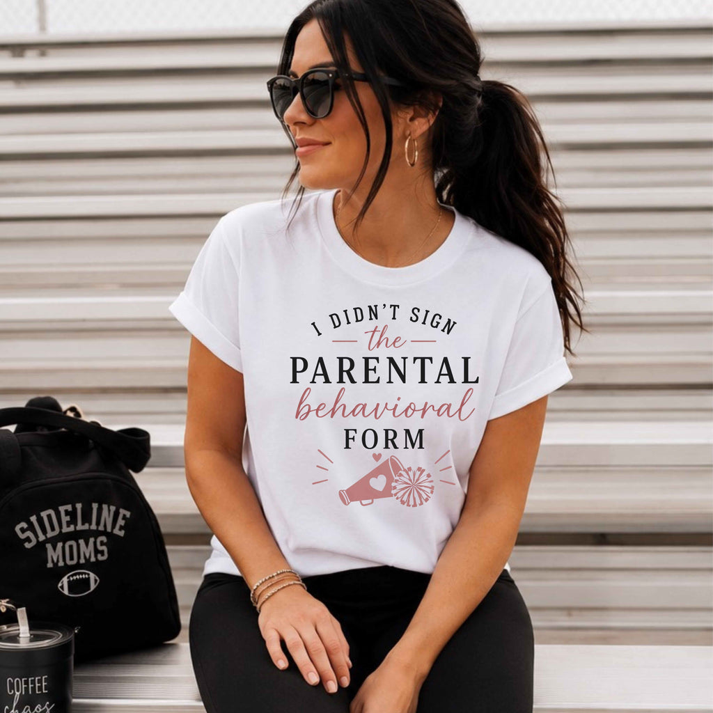 I Didn't Sign The Parental Behavior Form Cheerleading Ladies' T-Shirt