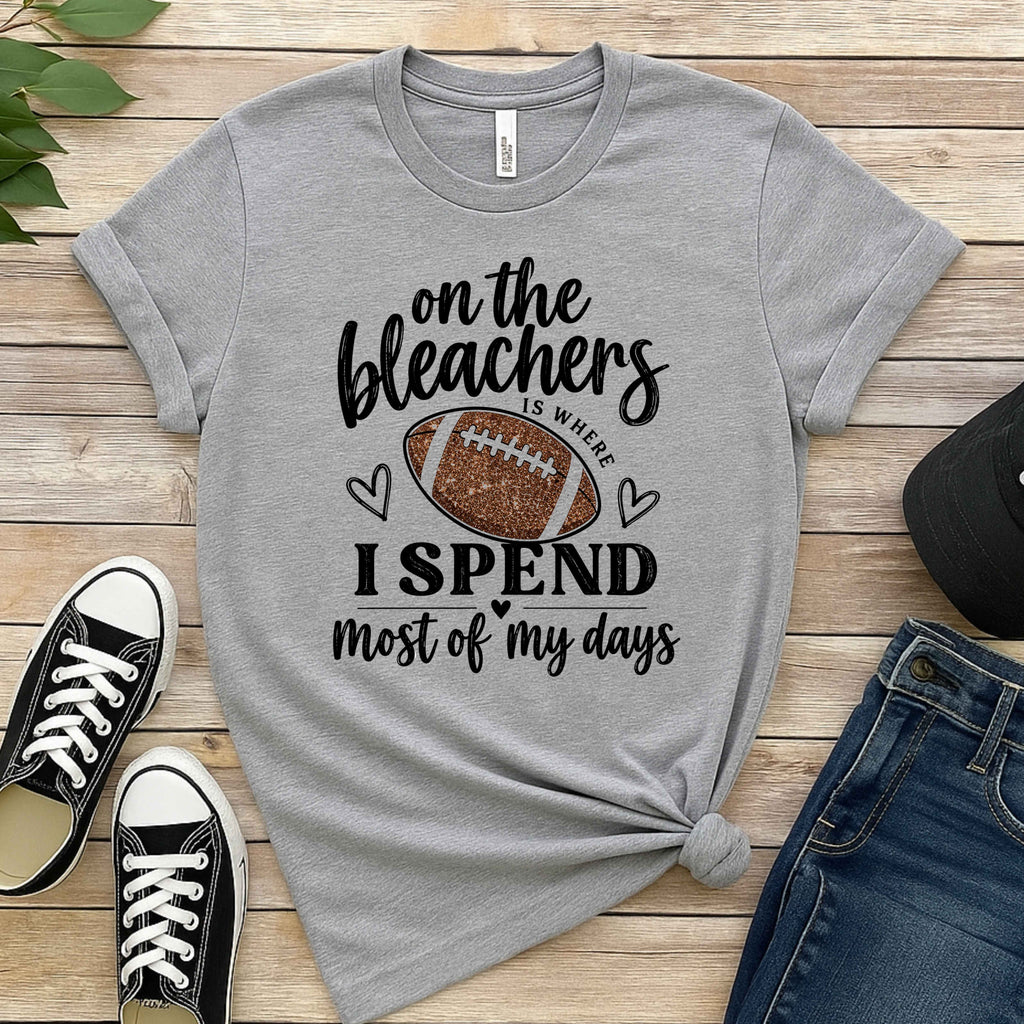On The Bleachers Is Where I Spend Most Of My Days Football Ladies'  T-Shirt